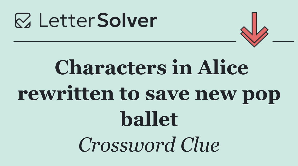 Characters in Alice rewritten to save new pop ballet