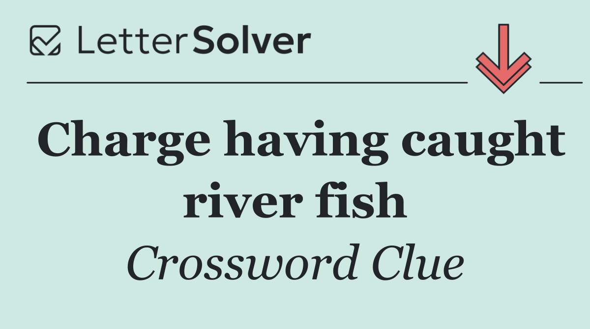 Charge having caught river fish
