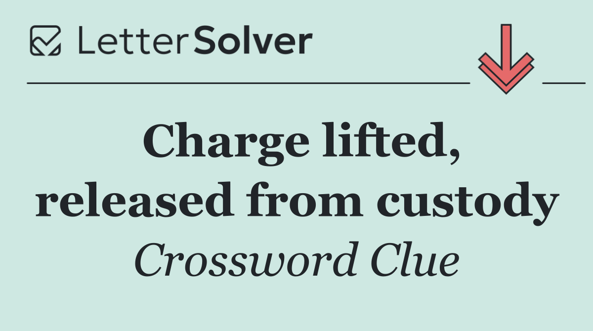 Charge lifted, released from custody