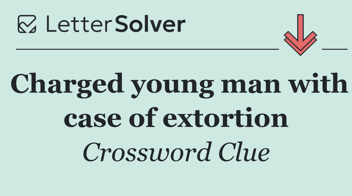 Charged young man with case of extortion