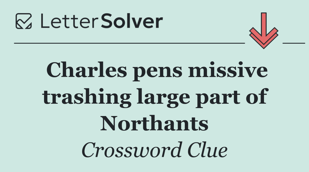 Charles pens missive trashing large part of Northants