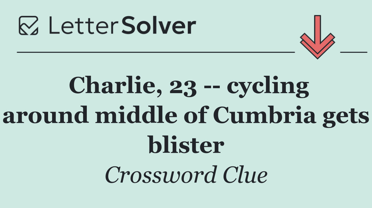 Charlie, 23    cycling around middle of Cumbria gets blister