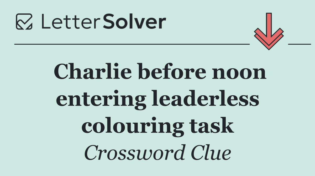 Charlie before noon entering leaderless colouring task