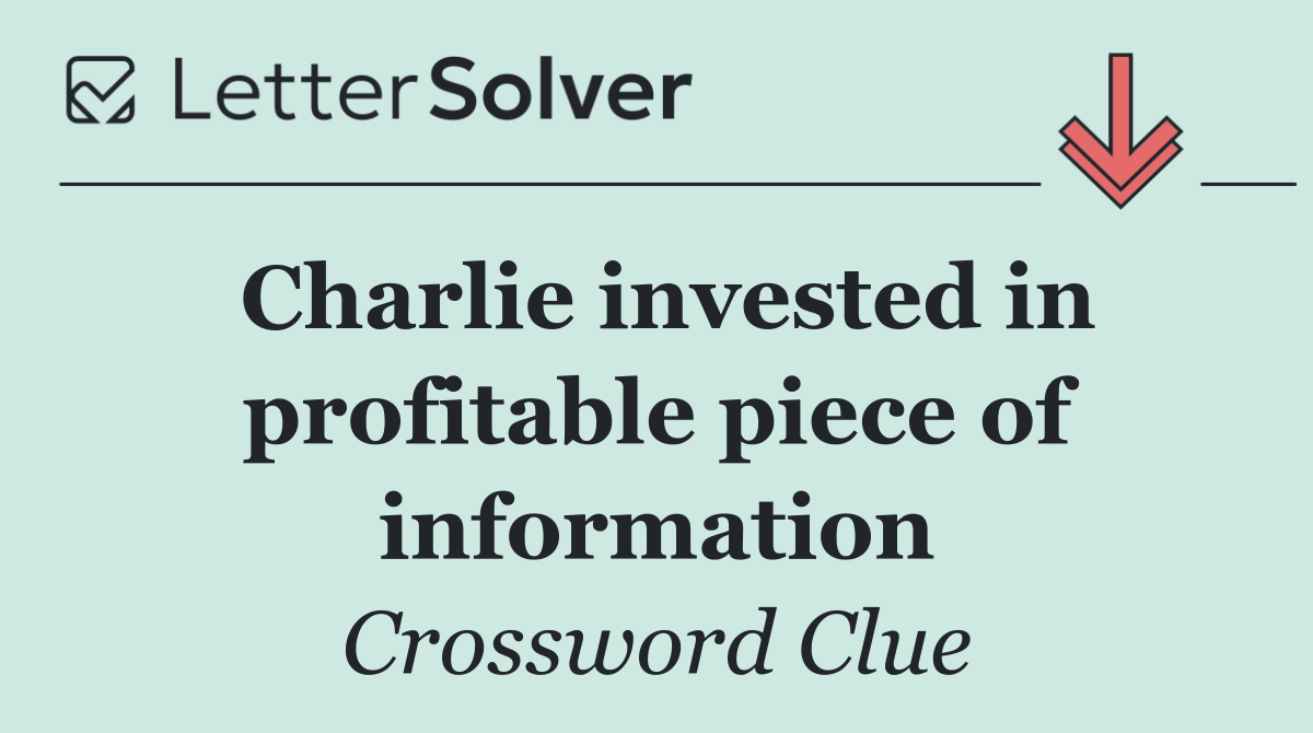 Charlie invested in profitable piece of information