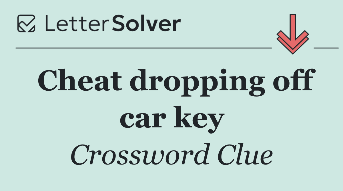 Cheat dropping off car key