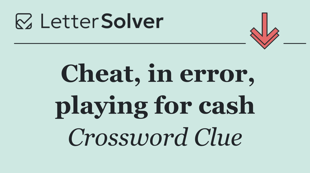 Cheat, in error, playing for cash