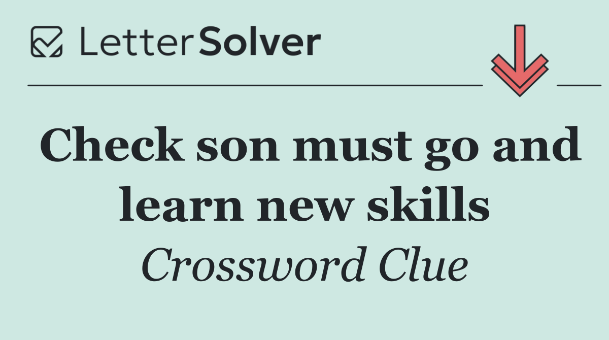 Check son must go and learn new skills