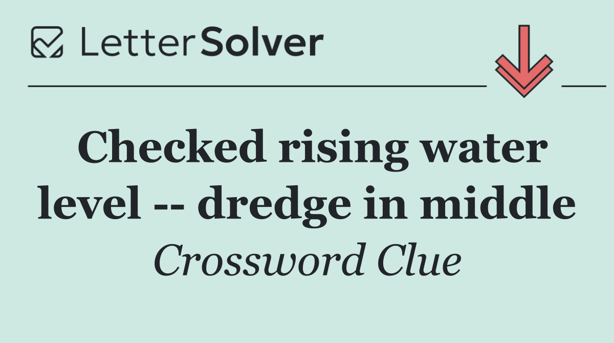 Checked rising water level    dredge in middle