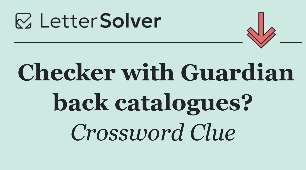Checker with Guardian back catalogues?