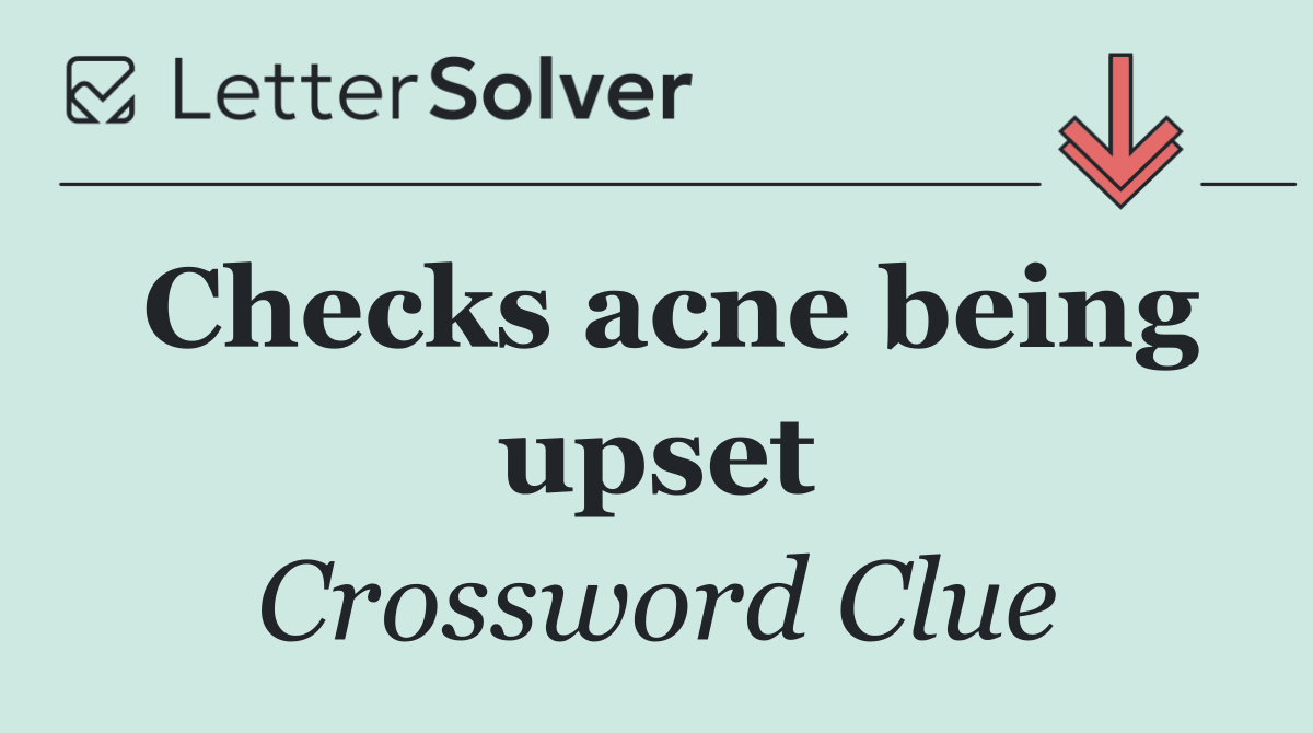 Checks acne being upset