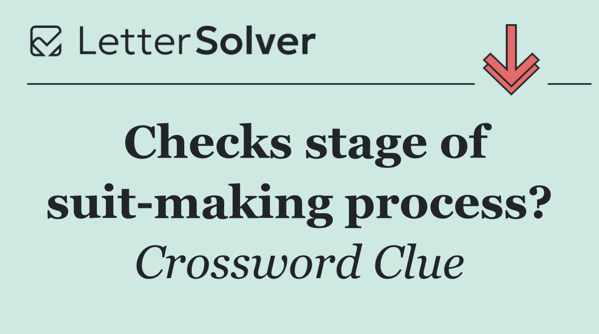 Checks stage of suit making process?