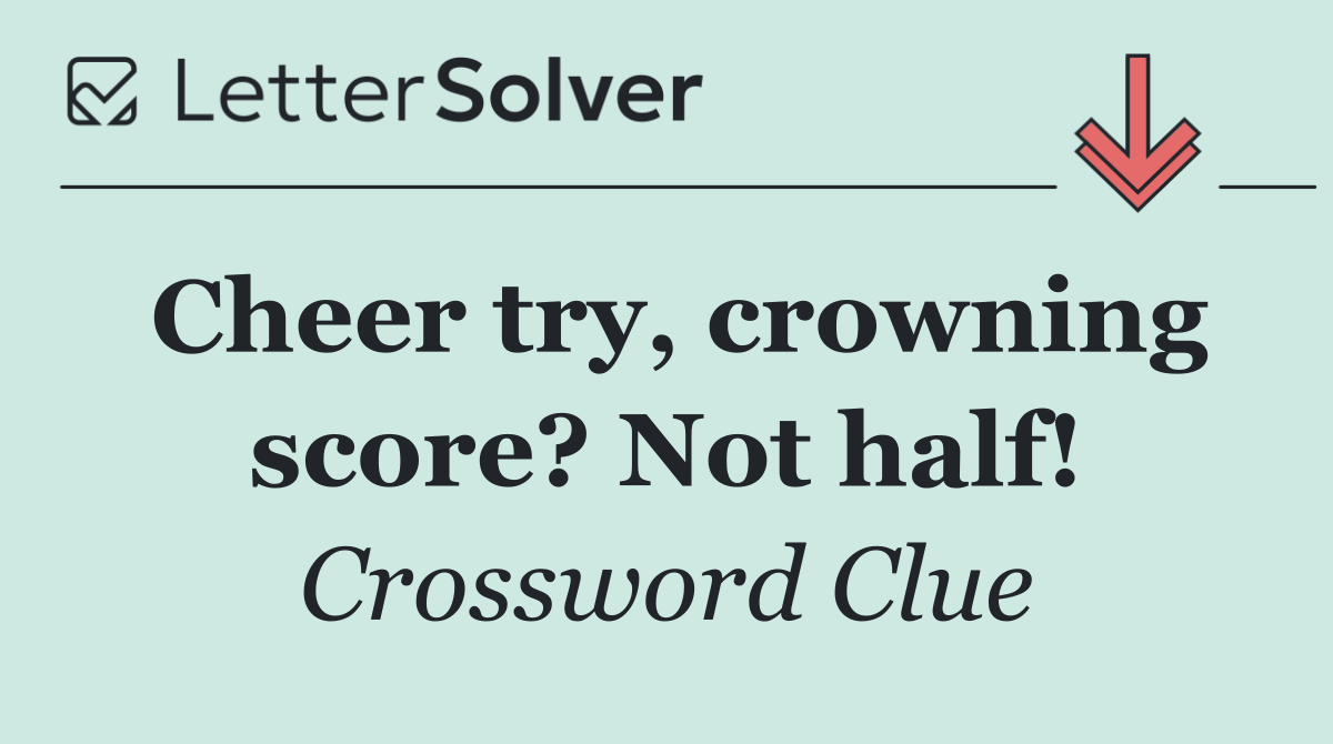 Cheer try, crowning score? Not half!