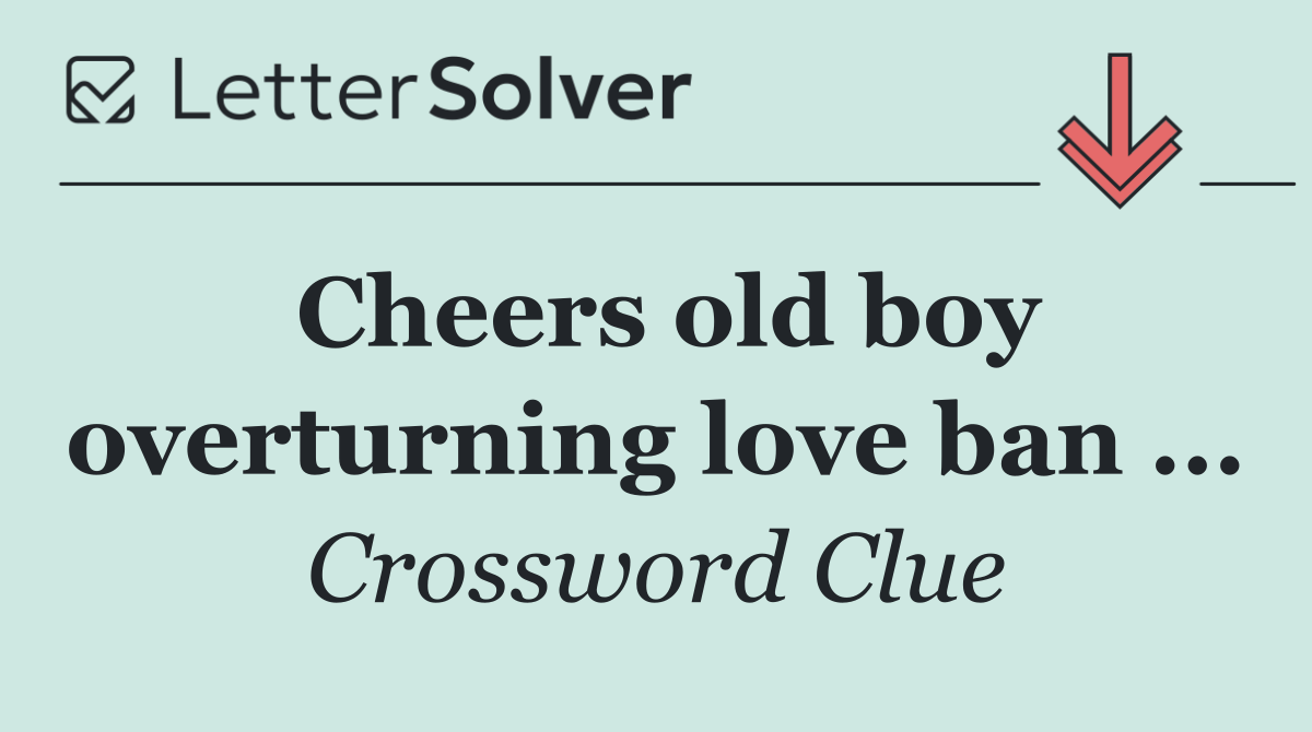 Cheers old boy overturning love ban ...