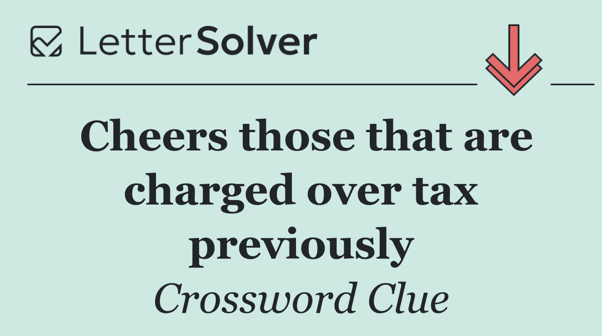 Cheers those that are charged over tax previously