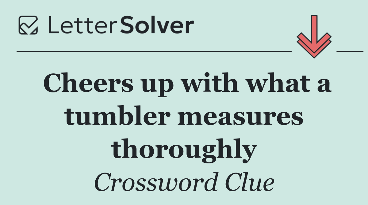 Cheers up with what a tumbler measures thoroughly