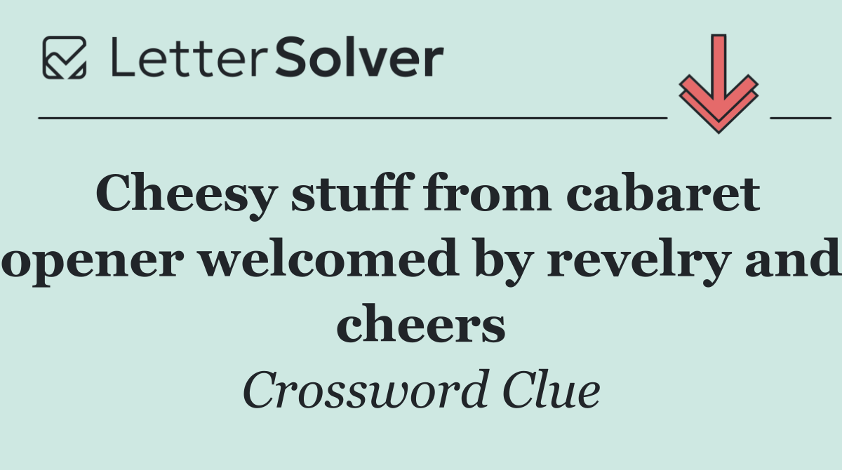 Cheesy stuff from cabaret opener welcomed by revelry and cheers