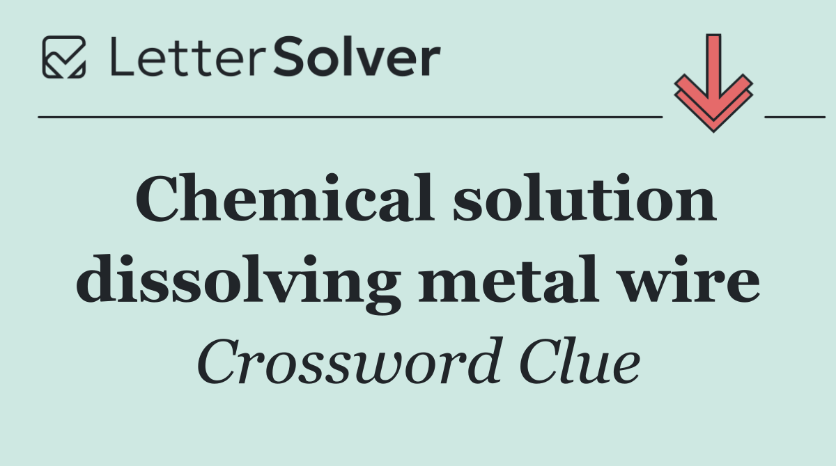 Chemical solution dissolving metal wire
