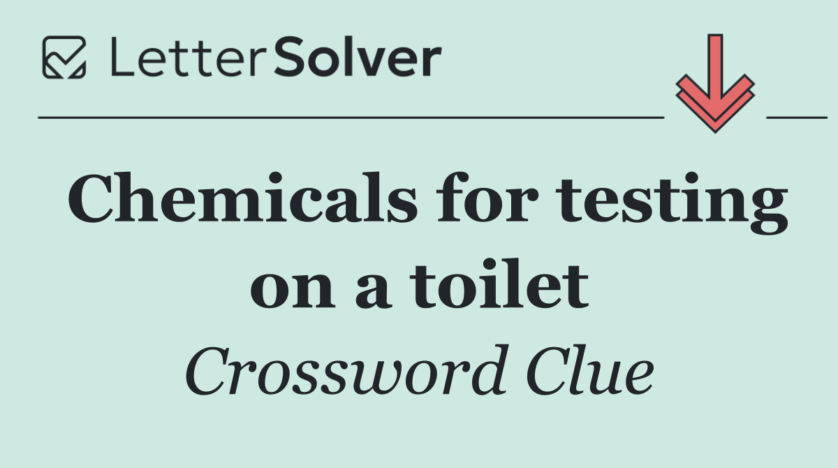 Chemicals for testing on a toilet