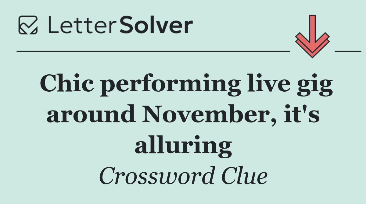 Chic performing live gig around November, it's alluring