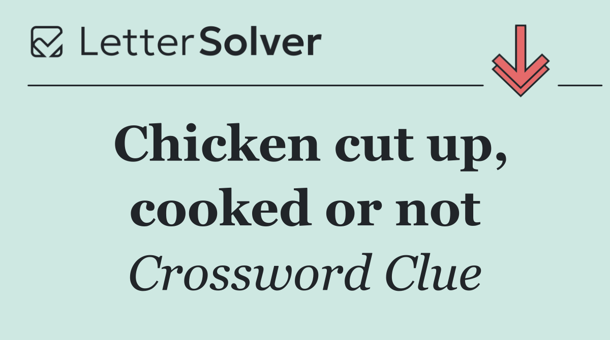 Chicken cut up, cooked or not