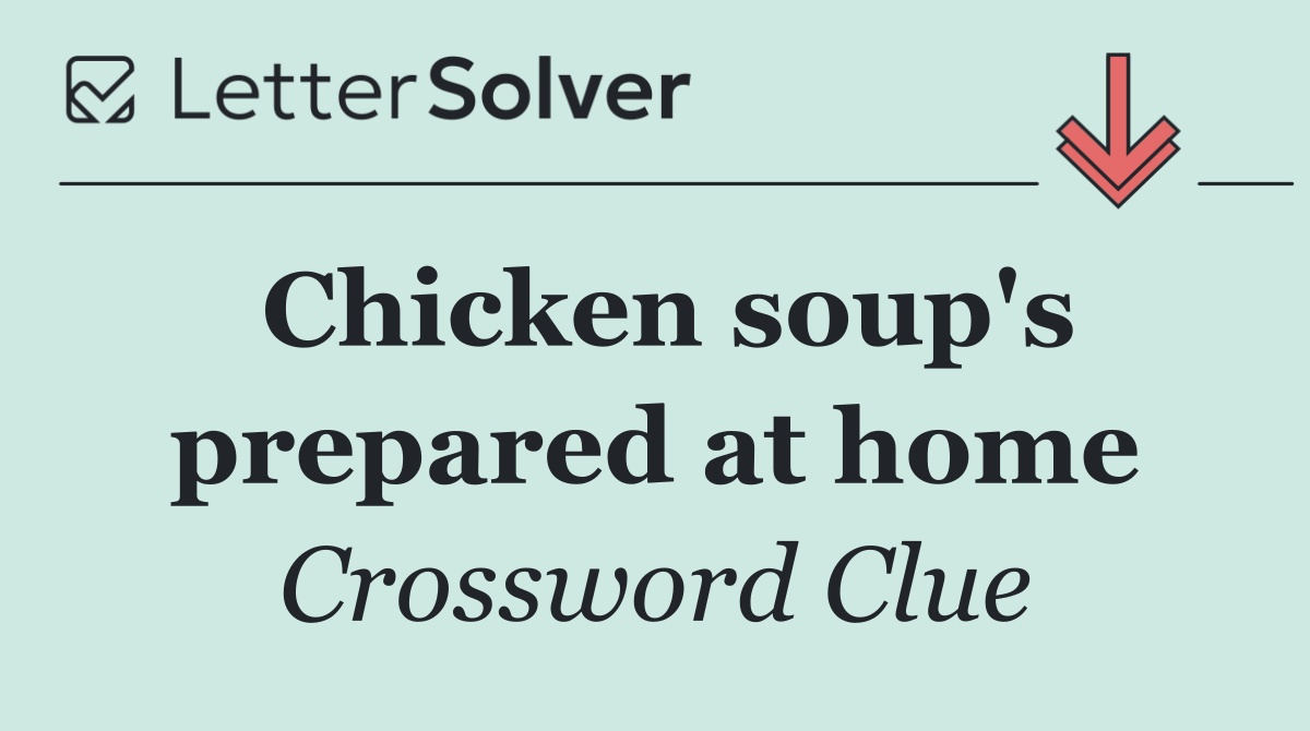 Chicken soup's prepared at home