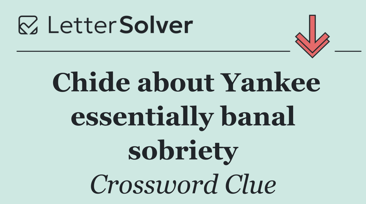 Chide about Yankee essentially banal sobriety
