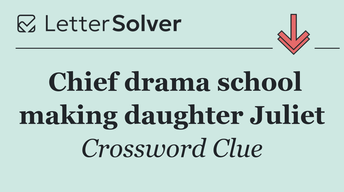Chief drama school making daughter Juliet