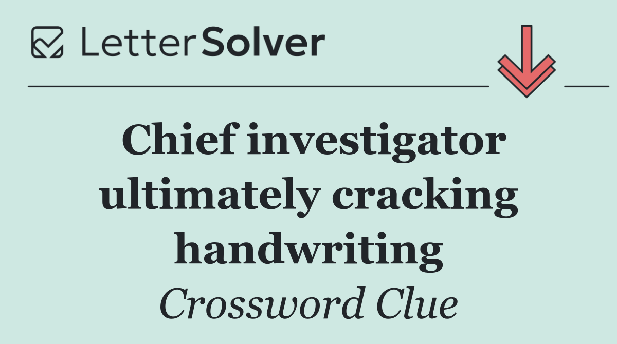Chief investigator ultimately cracking handwriting
