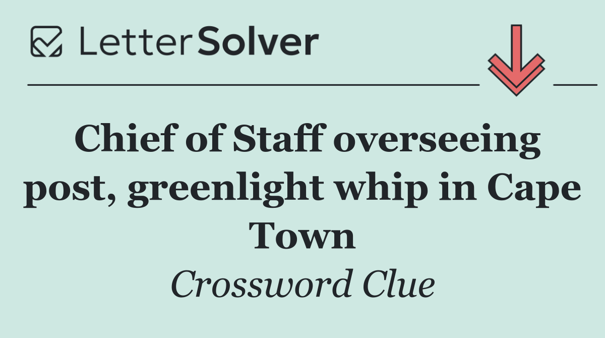 Chief of Staff overseeing post, greenlight whip in Cape Town