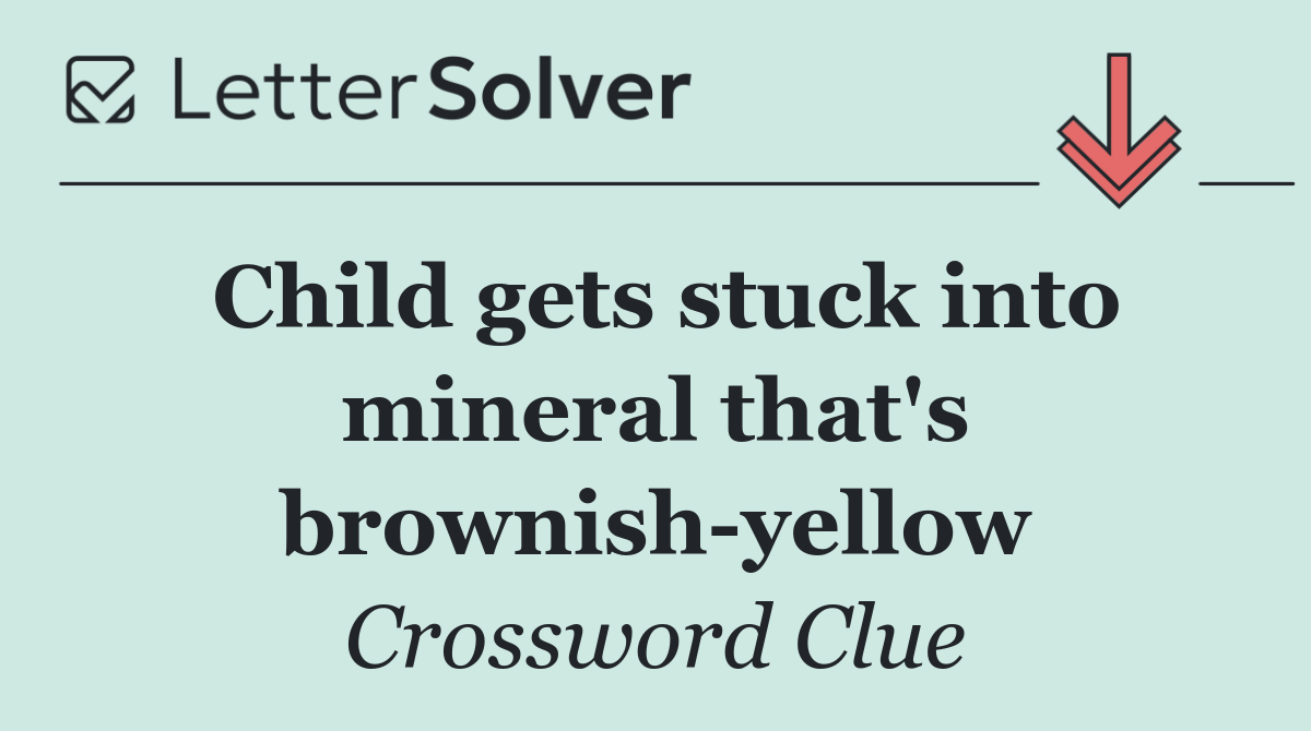 Child gets stuck into mineral that's brownish yellow