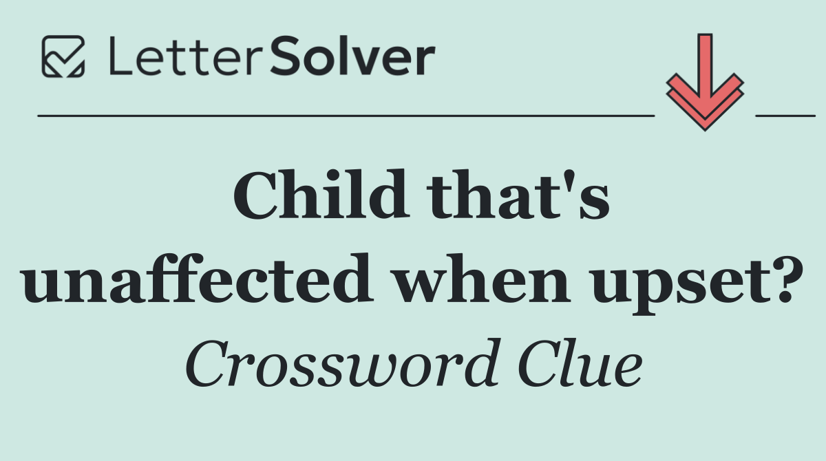 Child that's unaffected when upset?