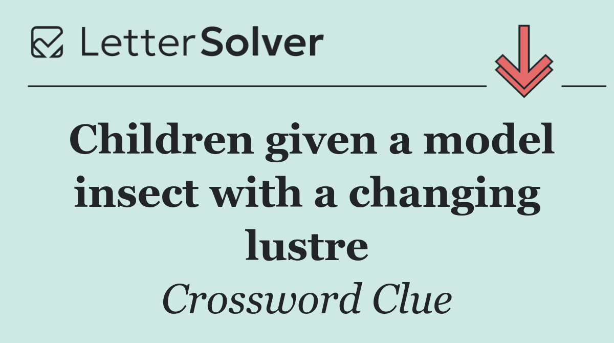 Children given a model insect with a changing lustre