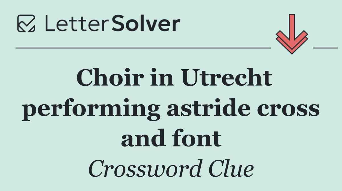 Choir in Utrecht performing astride cross and font