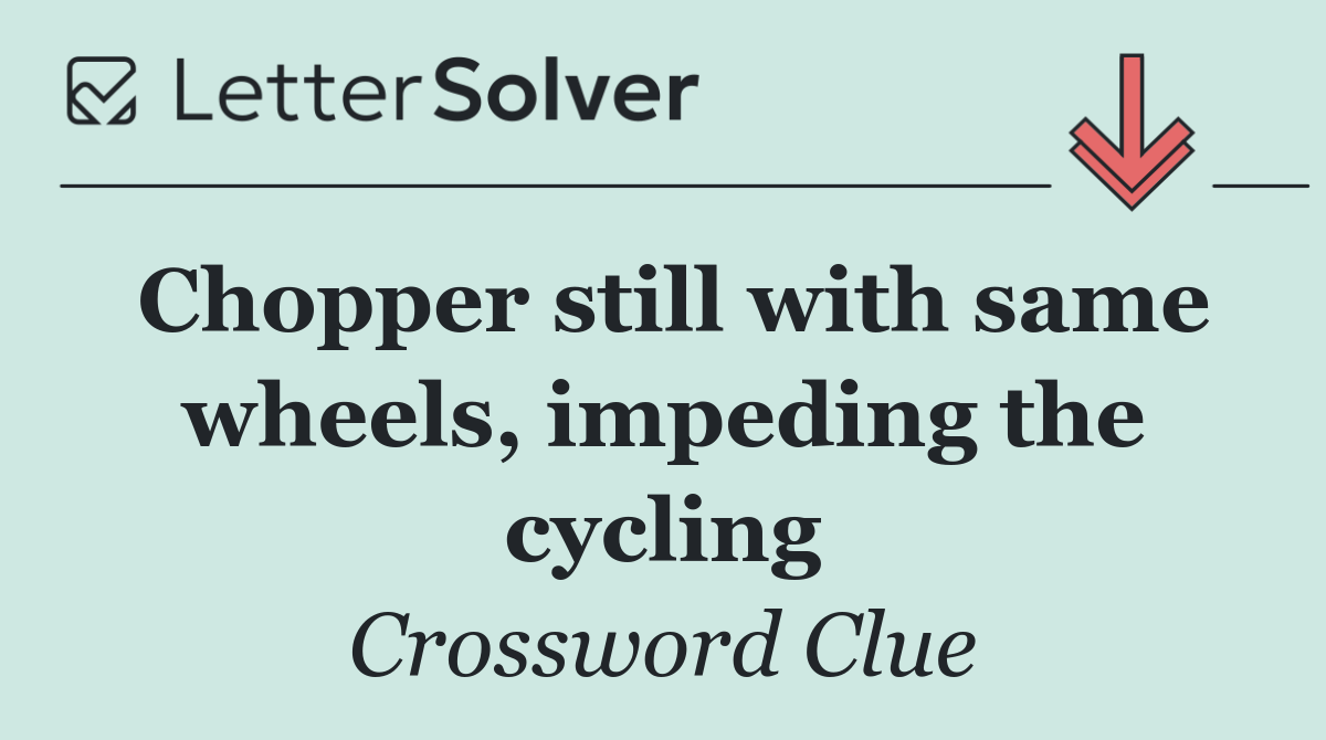 Chopper still with same wheels, impeding the cycling