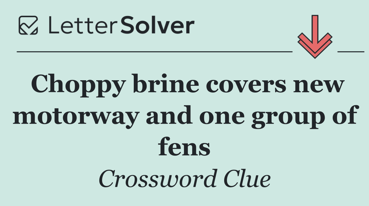 Choppy brine covers new motorway and one group of fens