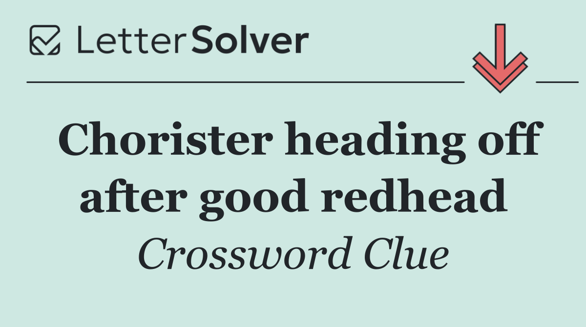 Chorister heading off after good redhead