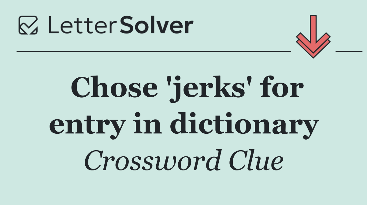 Chose 'jerks' for entry in dictionary