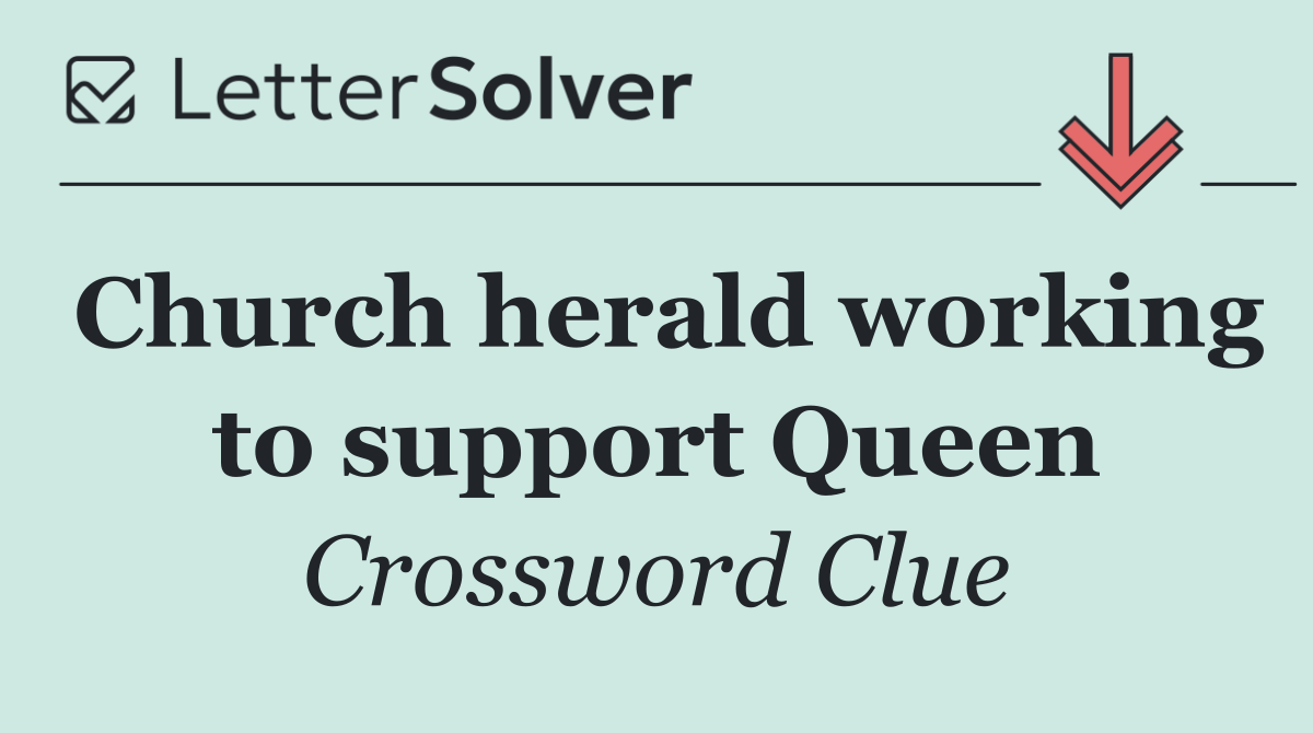 Church herald working to support Queen