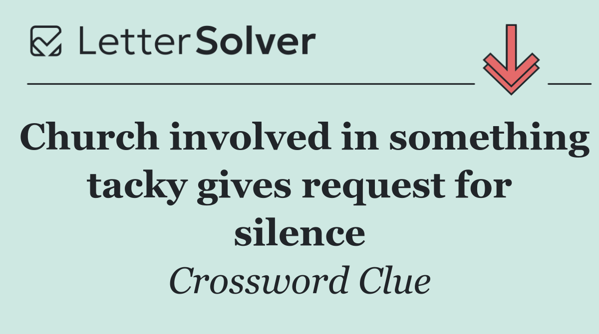 Church involved in something tacky gives request for silence