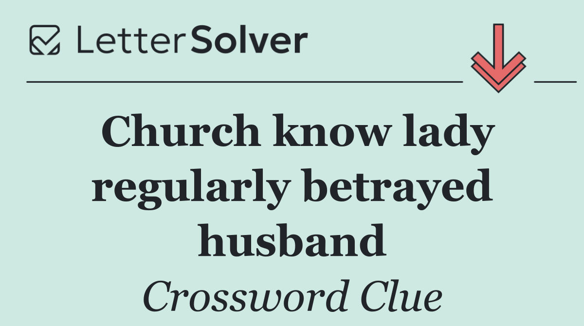 Church know lady regularly betrayed husband