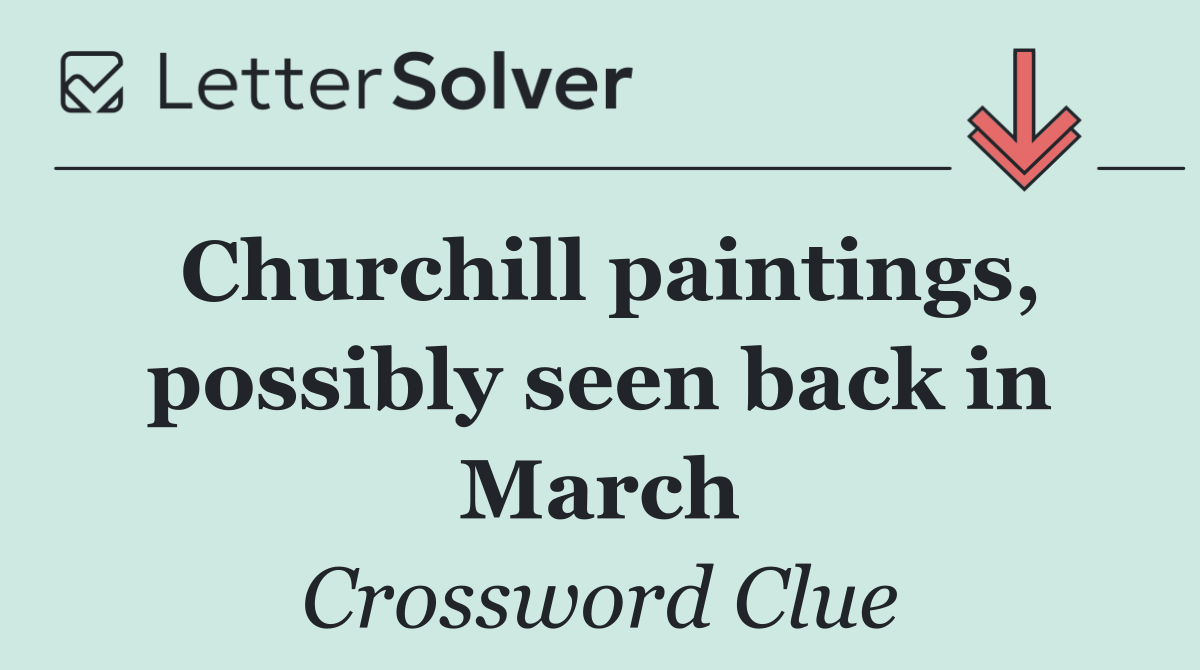 Churchill paintings, possibly seen back in March