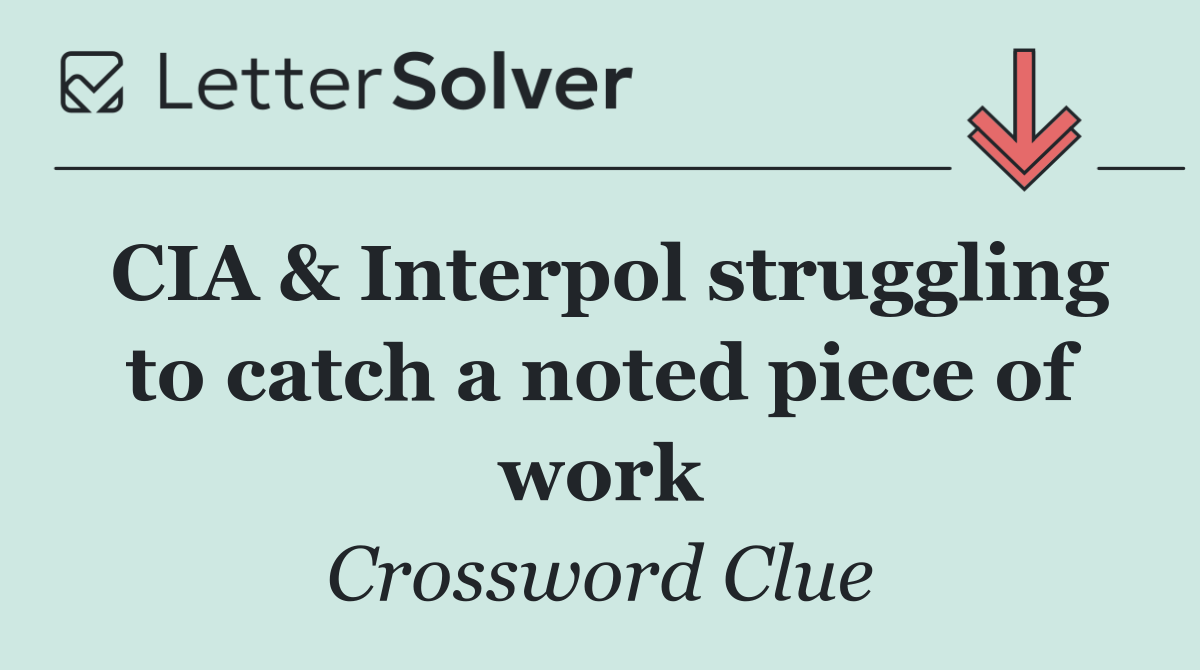 CIA & Interpol struggling to catch a noted piece of work