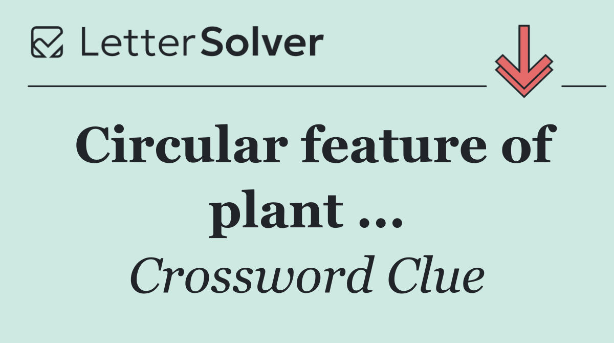 Circular feature of plant ...