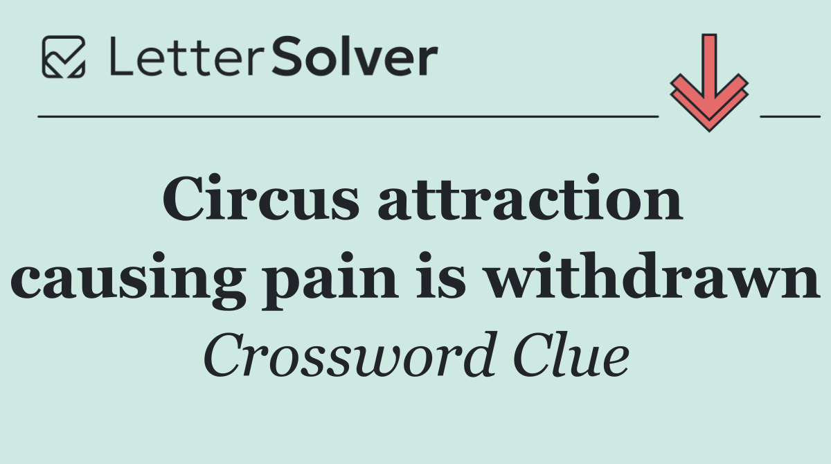 Circus attraction causing pain is withdrawn