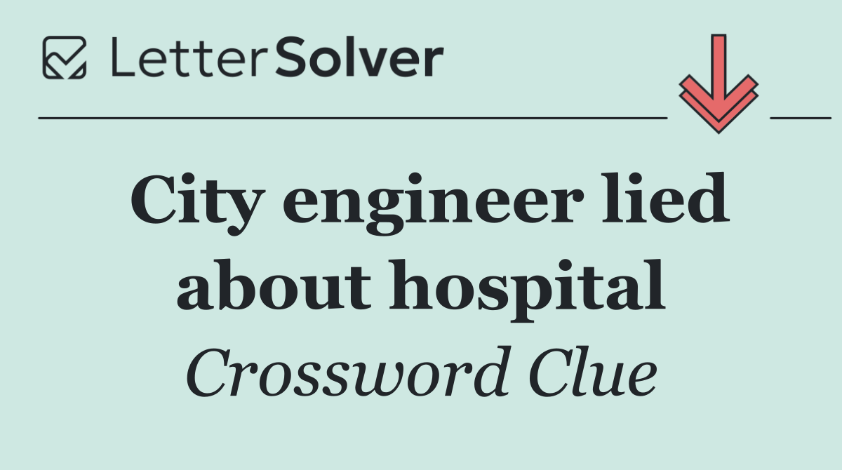 City engineer lied about hospital
