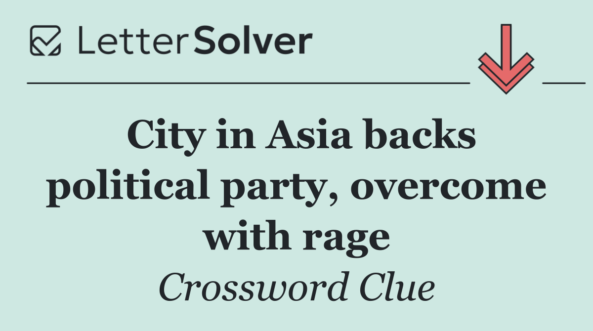 City in Asia backs political party, overcome with rage
