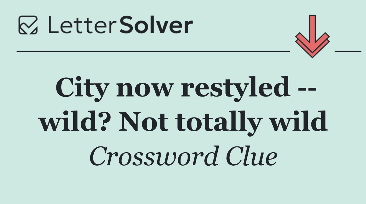 City now restyled    wild? Not totally wild