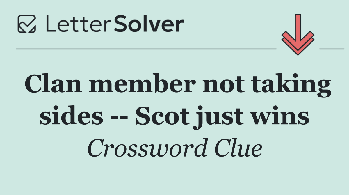 Clan member not taking sides    Scot just wins