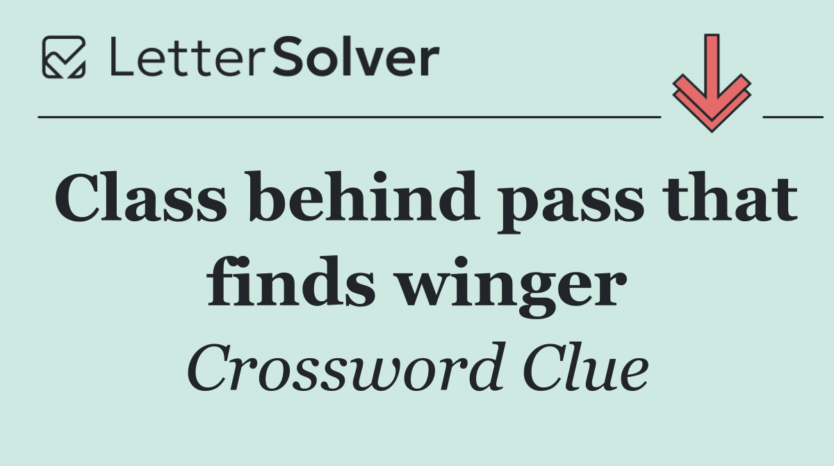 Class behind pass that finds winger