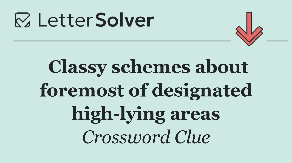 Classy schemes about foremost of designated high lying areas